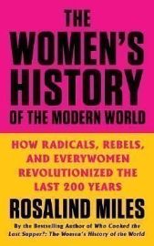 The Women´s History of the Modern World: How Radicals, Rebels, and Everywomen Revolutioniz
