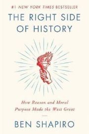 The Right Side of History : How Reason and Moral Purpose Made the West Great