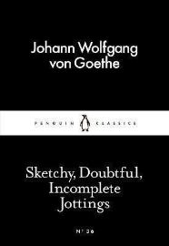 Sketchy, Doubtful, Incomplete Jottings - Johann Wolfgang Goethe - Little Black Classics Sketchy, Doubtful, Incomplete Jottings