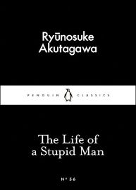The Life of a Stupid Man - Rjúnosuke Akutagawa - Little Black Classics The Life of a Stupid Man