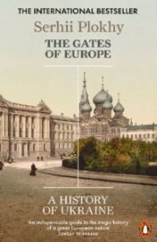 The Gates of Europe : A History of Ukraine - Serhii Plokhy - Knihy o historii v angličtině The Gates of Europe : A History of Ukraine