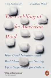 The Coddling of the American Mind: How Good Intentions and Bad Ideas Are Setting Up a Gene - Jonathan Haidt - Anglická literatura The Coddling of the American Mind: How Good Intentions and Bad Ideas Are Setting Up a Generation for Failure