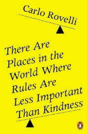 There Are Places in the World Where Rules Are Less Important Than Kindness, Carlo Rovelli