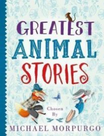 Greatest Animal Stories, chosen by Michael Morpurgo