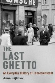 The Last Ghetto: An Everyday History of Theresienstadt
