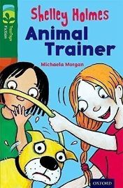 Oxford Reading Tree TreeTops Fiction 12 More Pack C Shelley Holmes Animal Trainer - Michaela Morgan - Čtení v angličtině Oxford Reading Tree TreeTops Fiction 12 More Pack C Shelley Holmes Animal Trainer