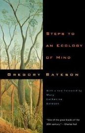 Steps to an Ecology of Mind : Collected Essays in Anthropology, Psychiatry, Evolution, and Epistemology
