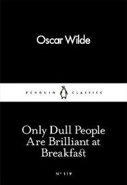 Only Dull People Are Brilliant at Breakfast - Oscar Wilde - Little Black Classics Only Dull People Are Brilliant at Breakfast