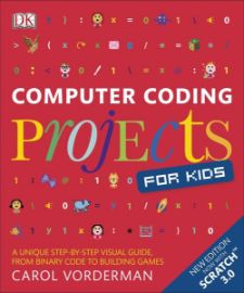 Computer Coding Projects for Kids: A unique step-by-step visual guide, from binary code to
