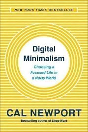 Digital Minimalism: Choosing a Focused Life in a Noisy World