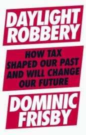 Daylight Robbery: How Tax Shaped Our Past and Will Change Our Future