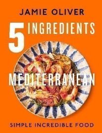 5 Ingredients Mediterranean: Simple Incredible Food