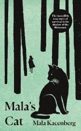 Mala´s Cat : The moving and unforgettable true story of one girl´s survival during the Holocaust