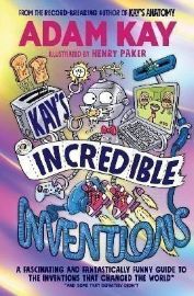 Kay´s Incredible Inventions: A fascinating and fantastically funny guide to inventions tha
