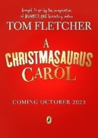 A Christmasaurus Carol: A brand-new festive adventure for 2023 from number-one-bestselling