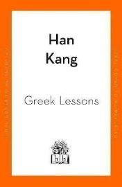 Greek Lessons: From the International Booker Prize-winning author of The Vegetarian