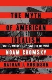 The Myth of American Idealism: How U.S. Foreign Policy Endangers the World