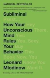 Subliminal : How Your Unconscious Mind Rules Your Behavior