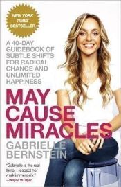 May Cause Miracles : A 40-Day Guidebook of Subtle Shifts for Radical Change and Unlimited 