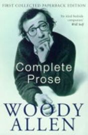 The Complete Prose: Woody Allen