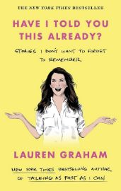 Have I Told You This Already? - Lauren Graham - Biografie a autobiografie v angličtině Have I Told You This Already?