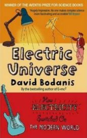 Electric Universe : How Electricity Switched on the Modern World