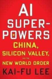 AI Superpowers: China, Silicon Valley, and the New World Order