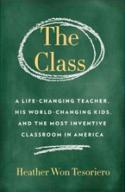 Class,The: A Brilliant Teacher, His World-Changing Kids, and the Most Inventive Classroom 