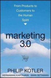 Marketing 3.0 : From Products to Customers to the Human Spirit
