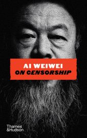 Ai Weiwei on Censorship - Ai Weiwei - Knihy o politice v angličtině Ai Weiwei on Censorship