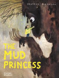 Mud Princess, Beatrice Alemagna, Beatrice Alemagna (Illustrated by)