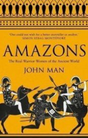 Amazons : The Real Warrior Women of the Ancient World