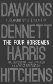 The Four Horsemen: The Discussion that Sparked an Atheist Revolution Foreword by Stephen Fry