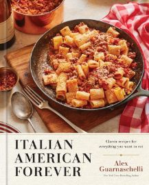 Italian American Forever: Classic Recipes for Everything You Want to Eat