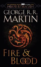 Fire & Blood (HBO Tie-in Edition) : 300 Years Before A Game of Thrones