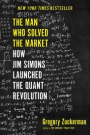 The Man Who Solved the Market: How Jim Simons Launched the Quant Revolution