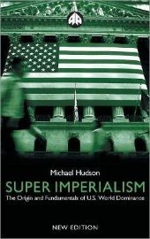 Super Imperialism: The Origin and Fundamentals of U.S. World Dominance