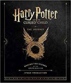 Harry Potter and the Cursed Child: The Journey : Behind the Scenes of the Award-Winning St