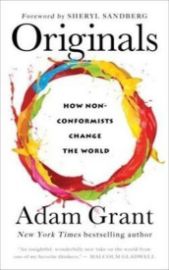 Originals: How Moral Rebels And Creative Revolutionaries Move The World Forward