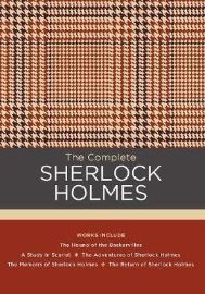 The Complete Sherlock Holmes : Works include: The Hound of the Baskervilles; A Study in Sc