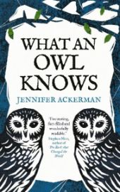 What an Owl Knows: The New Science of the World´s Most Enigmatic Birds