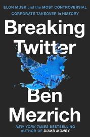 Breaking Twitter: Elon Musk and the Most Controversial Corporate Takeover in History