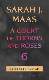 Court of Thorns and Roses 6 - Sarah J. Maas - Young Adult romantasy Court of Thorns and Roses 6