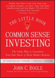 The Little Book of Common Sense Investing : The Only Way to Guarantee Your Fair Share of Stock Market Returns