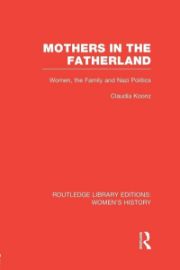 Mothers in the Fatherland: Women, the Family and Nazi Politics