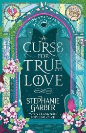 Curse for True Love - Stephanie Garber - Young Adult romantasy Curse for True Love