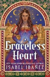 Graceless Heart - Isabel Ibanez - Adult romantasy Graceless Heart