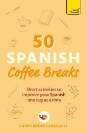 50 Spanish Coffee Breaks - Španělština pro samouky 50 Spanish Coffee Breaks