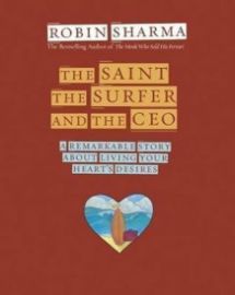 The Saint, the Surfer and the CEO : A Remarkable Story about Living Your Heart's Desires - Robin S. Sharma - Seberozvojové knihy v agličtině The Saint, the Surfer and the CEO : A Remarkable Story about Living Your Heart's Desires