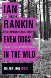Even Dogs in the Wild (The new Joh Rebus)
